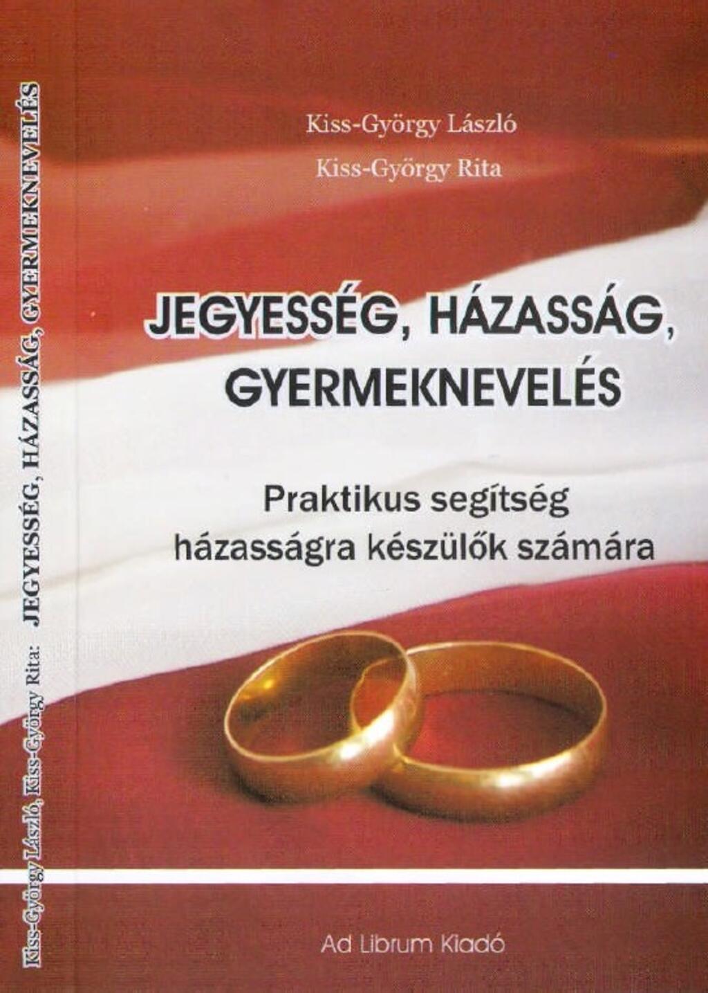 Jegyessg, hzassg, gyermeknevels - Praktikus segtsg hzassgra kszlk szmra (2008.)